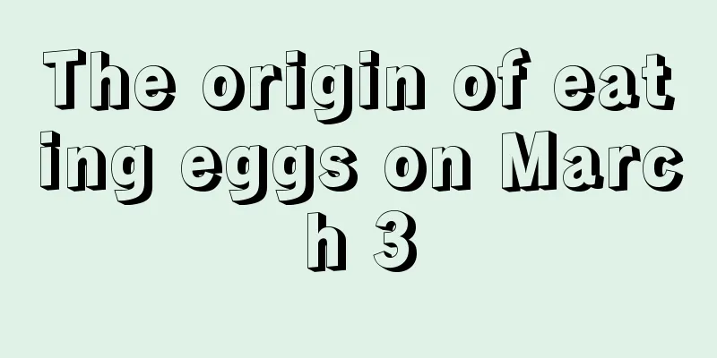 The origin of eating eggs on March 3