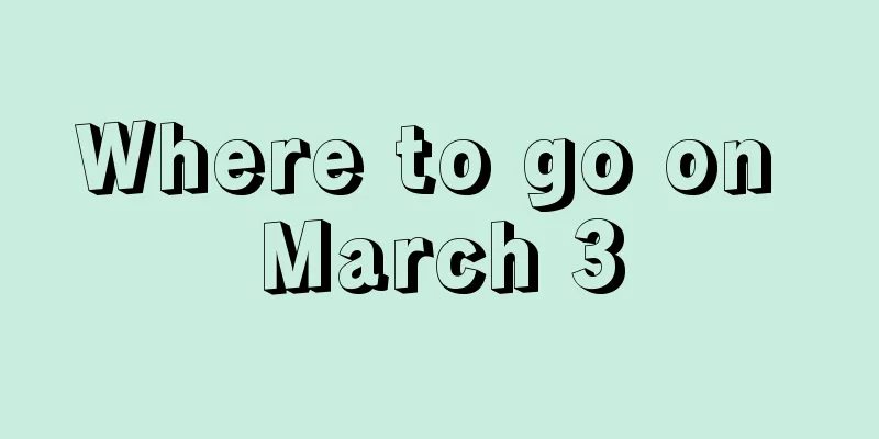 Where to go on March 3
