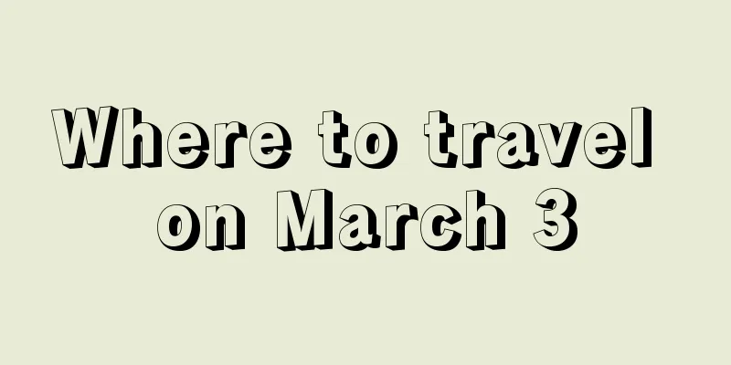 Where to travel on March 3