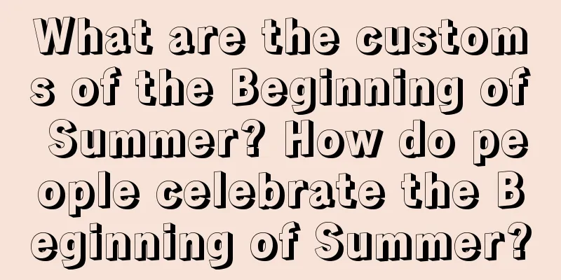 What are the customs of the Beginning of Summer? How do people celebrate the Beginning of Summer?