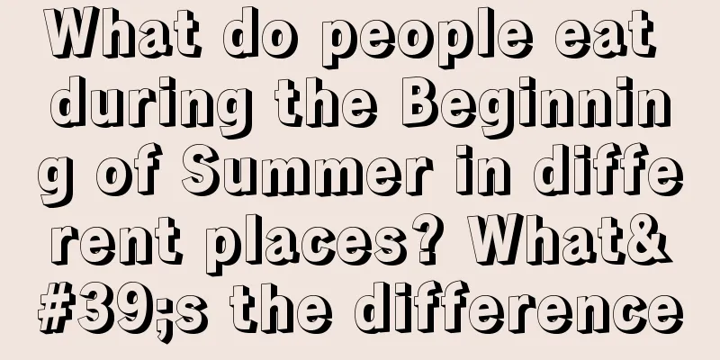 What do people eat during the Beginning of Summer in different places? What's the difference