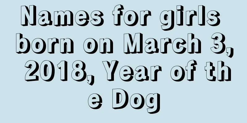 Names for girls born on March 3, 2018, Year of the Dog