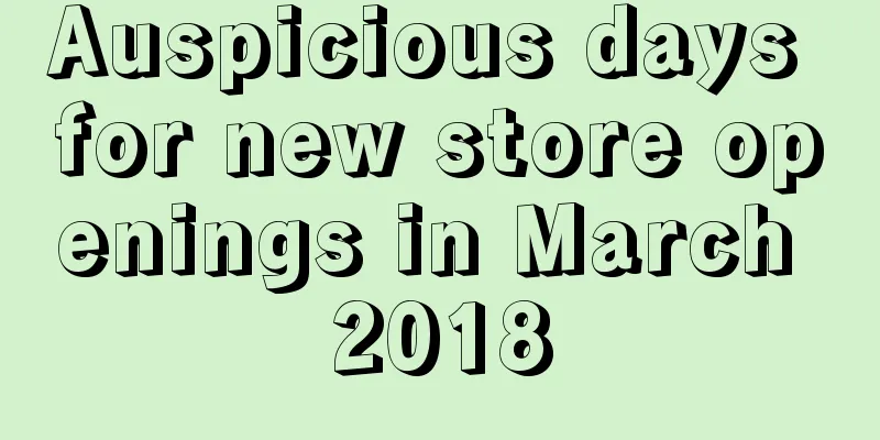 Auspicious days for new store openings in March 2018