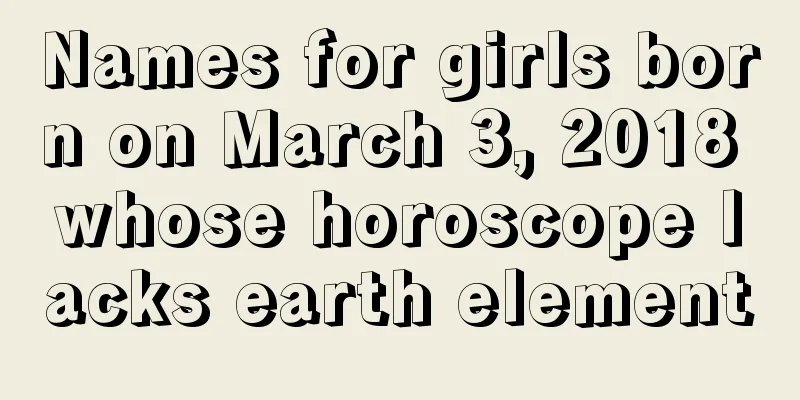 Names for girls born on March 3, 2018 whose horoscope lacks earth element