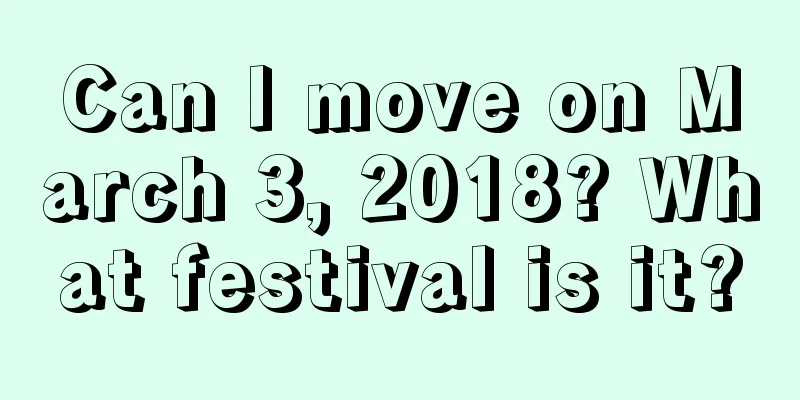 Can I move on March 3, 2018? What festival is it?