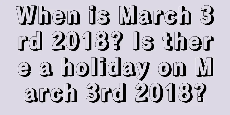 When is March 3rd 2018? Is there a holiday on March 3rd 2018?
