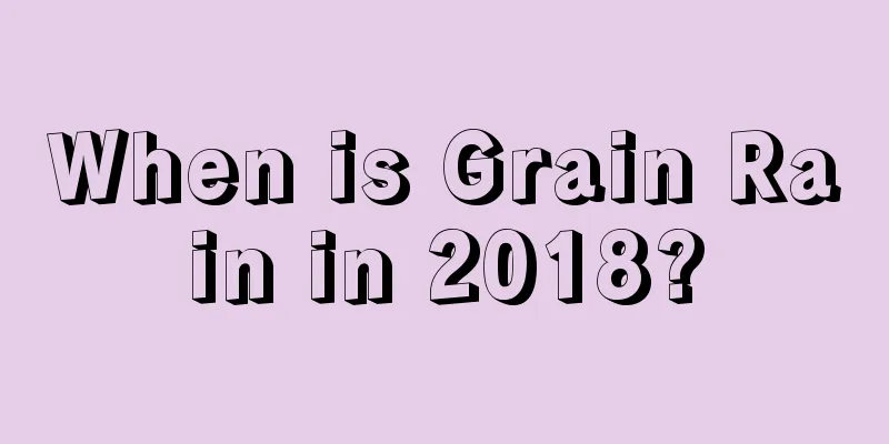 When is Grain Rain in 2018?