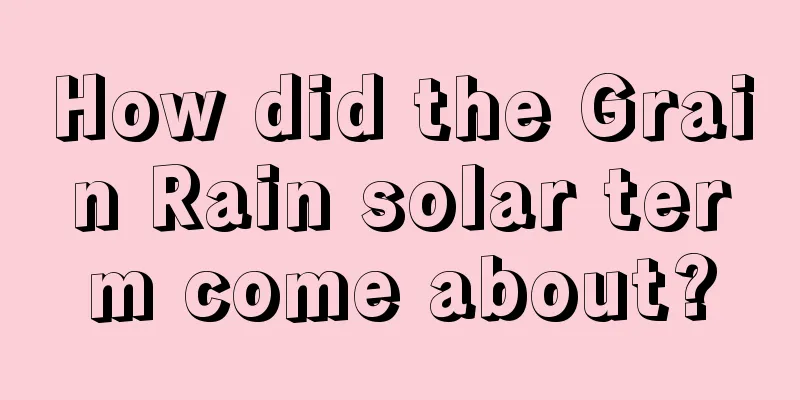 How did the Grain Rain solar term come about?