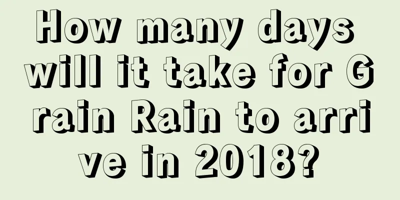 How many days will it take for Grain Rain to arrive in 2018?