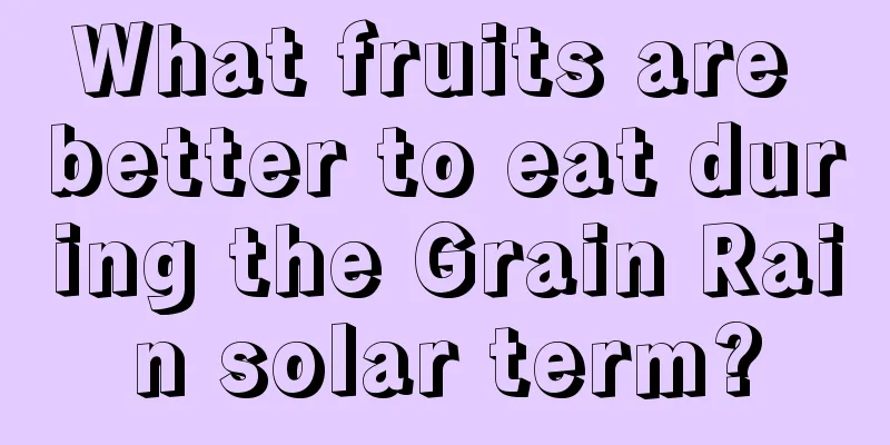 What fruits are better to eat during the Grain Rain solar term?