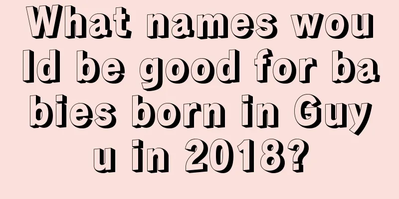 What names would be good for babies born in Guyu in 2018?