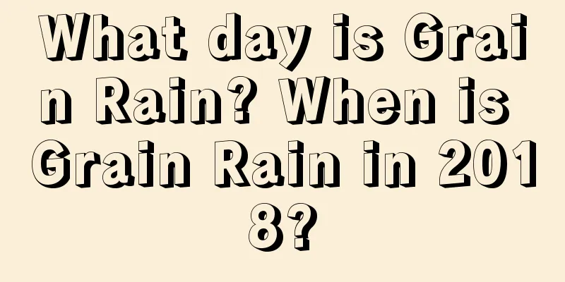 What day is Grain Rain? When is Grain Rain in 2018?