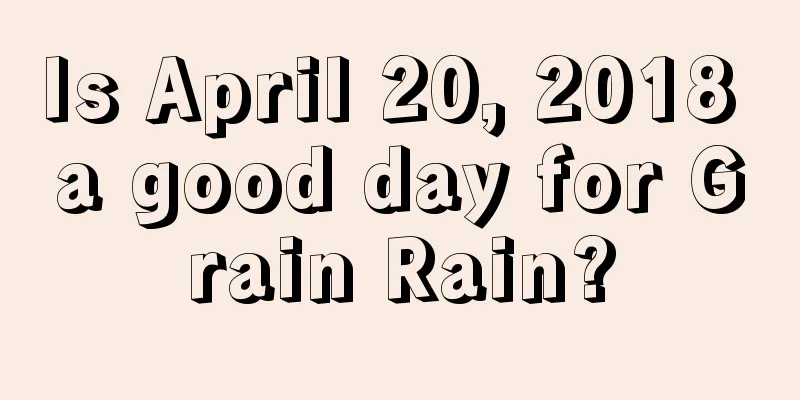 Is April 20, 2018 a good day for Grain Rain?