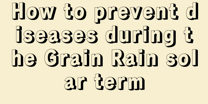 How to prevent diseases during the Grain Rain solar term