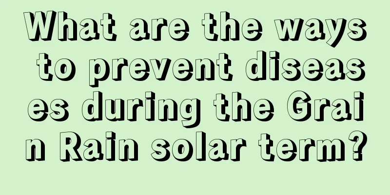 What are the ways to prevent diseases during the Grain Rain solar term?