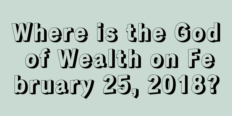 Where is the God of Wealth on February 25, 2018?