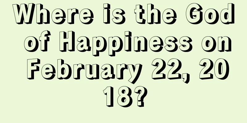 Where is the God of Happiness on February 22, 2018?