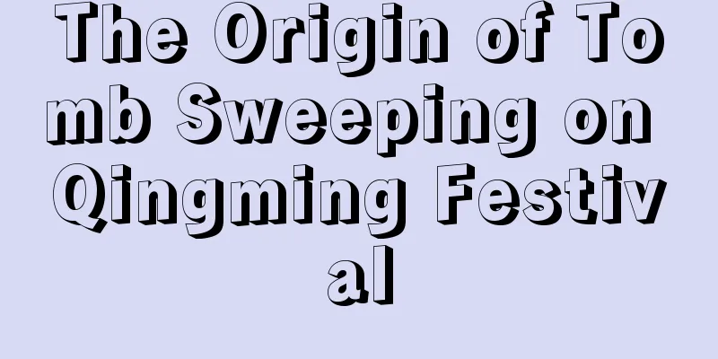 The Origin of Tomb Sweeping on Qingming Festival