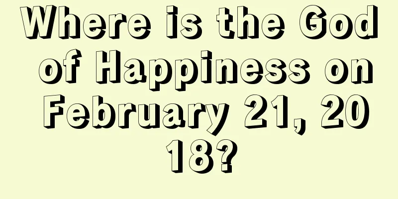 Where is the God of Happiness on February 21, 2018?