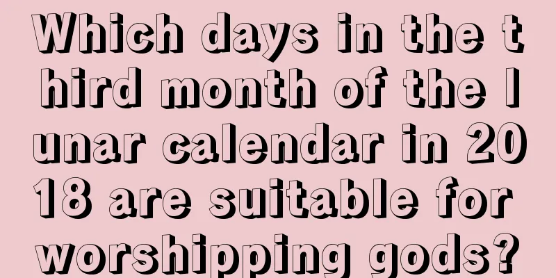 Which days in the third month of the lunar calendar in 2018 are suitable for worshipping gods?