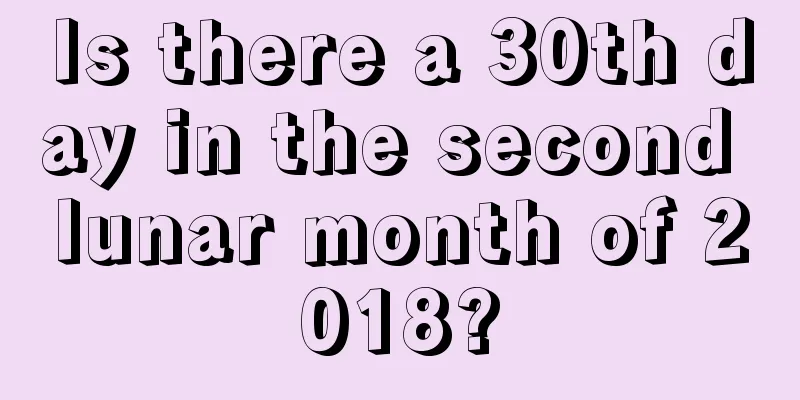 Is there a 30th day in the second lunar month of 2018?