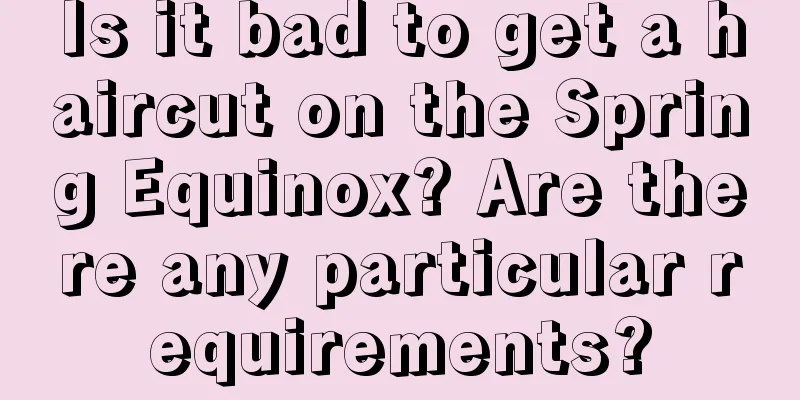 Is it bad to get a haircut on the Spring Equinox? Are there any particular requirements?