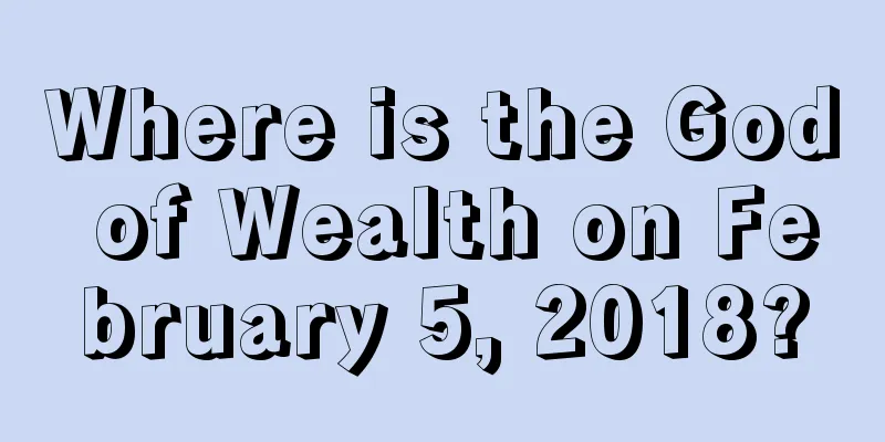 Where is the God of Wealth on February 5, 2018?