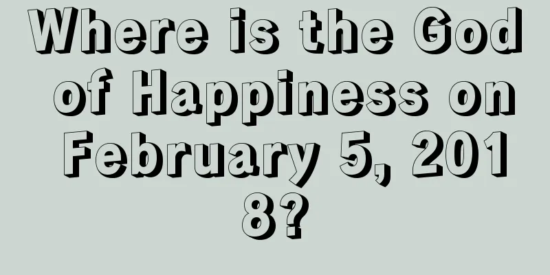 Where is the God of Happiness on February 5, 2018?
