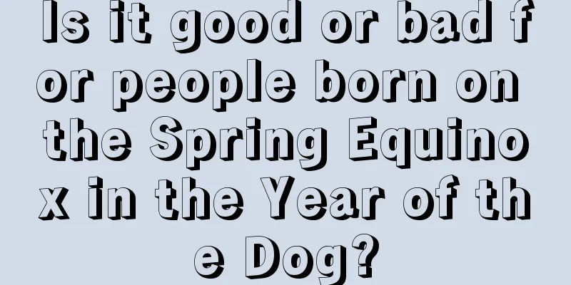 Is it good or bad for people born on the Spring Equinox in the Year of the Dog?