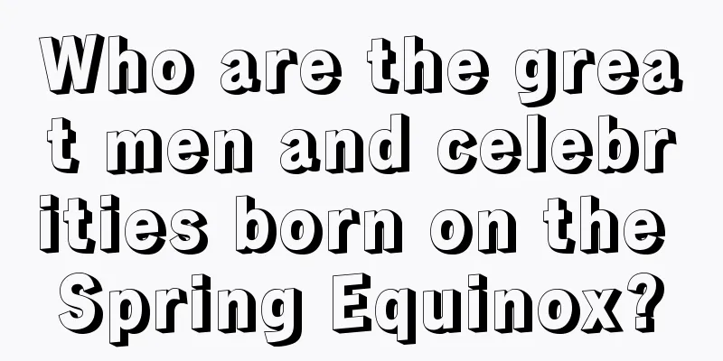 Who are the great men and celebrities born on the Spring Equinox?