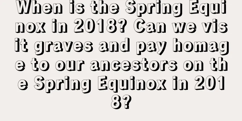 When is the Spring Equinox in 2018? Can we visit graves and pay homage to our ancestors on the Spring Equinox in 2018?