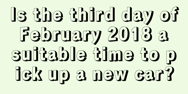 Is the third day of February 2018 a suitable time to pick up a new car?