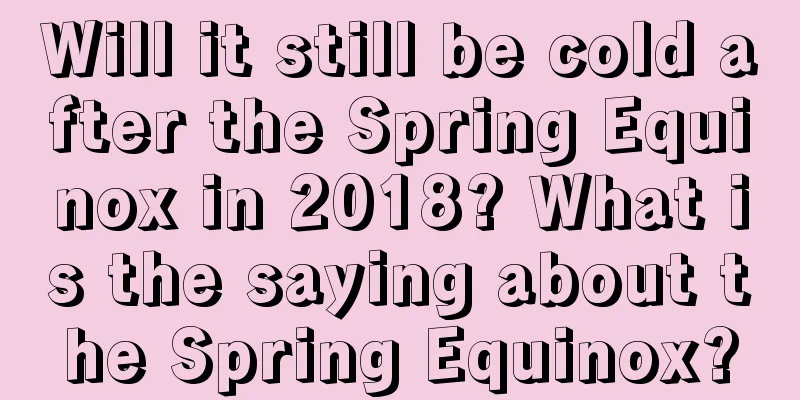 Will it still be cold after the Spring Equinox in 2018? What is the saying about the Spring Equinox?