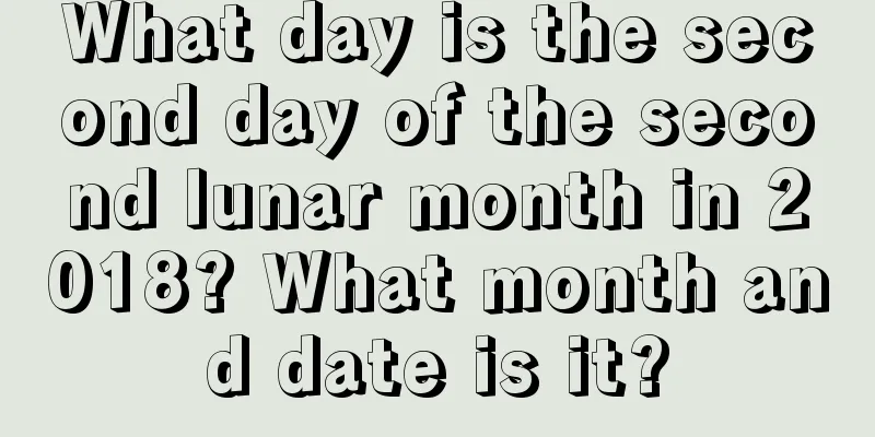 What day is the second day of the second lunar month in 2018? What month and date is it?