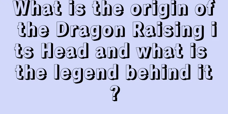 What is the origin of the Dragon Raising its Head and what is the legend behind it?