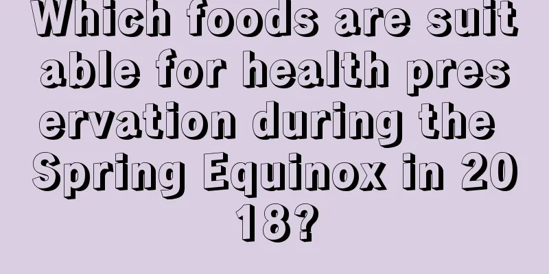 Which foods are suitable for health preservation during the Spring Equinox in 2018?