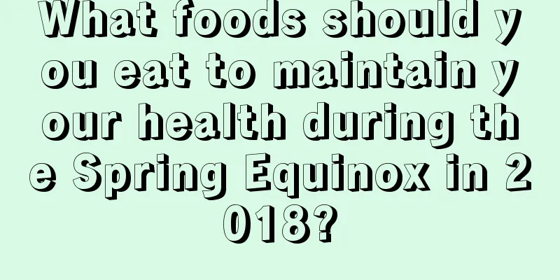 What foods should you eat to maintain your health during the Spring Equinox in 2018?