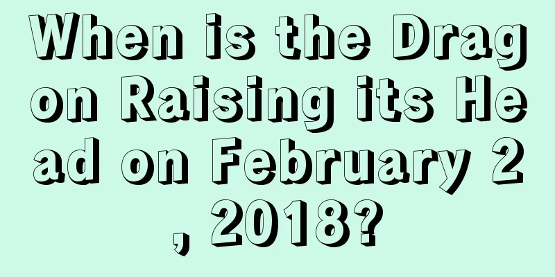 When is the Dragon Raising its Head on February 2, 2018?
