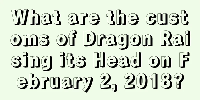 What are the customs of Dragon Raising its Head on February 2, 2018?