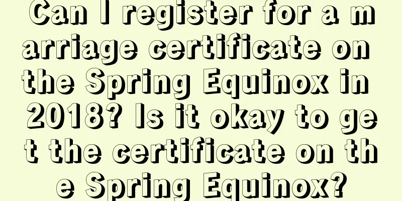 Can I register for a marriage certificate on the Spring Equinox in 2018? Is it okay to get the certificate on the Spring Equinox?