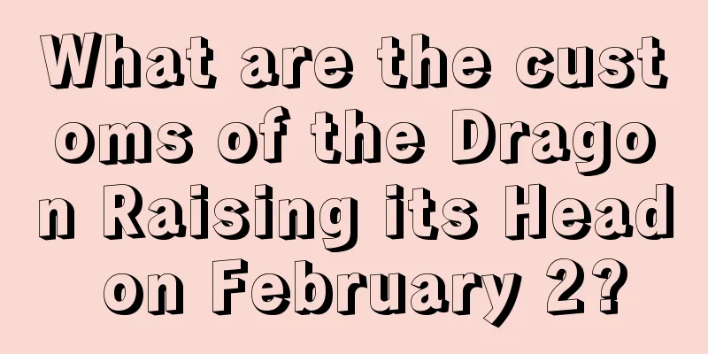 What are the customs of the Dragon Raising its Head on February 2?