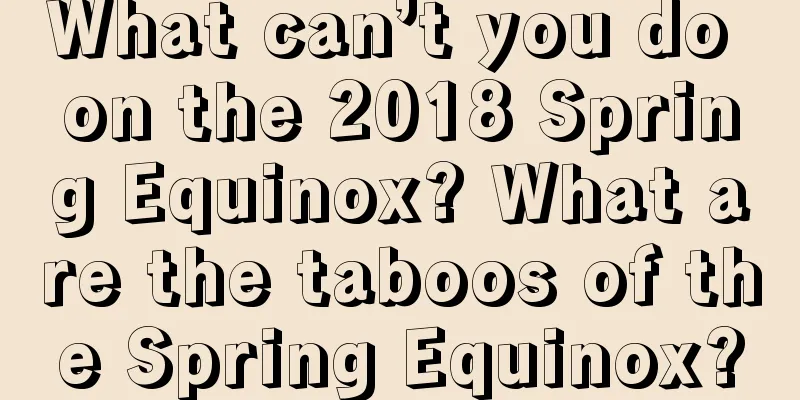 What can’t you do on the 2018 Spring Equinox? What are the taboos of the Spring Equinox?