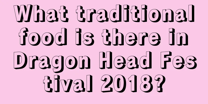 What traditional food is there in Dragon Head Festival 2018?