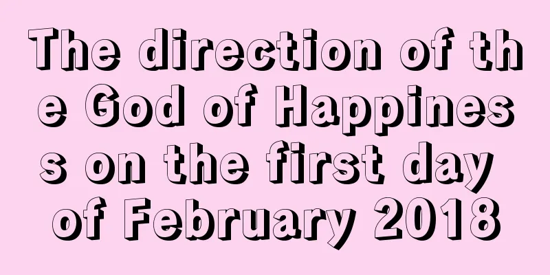 The direction of the God of Happiness on the first day of February 2018