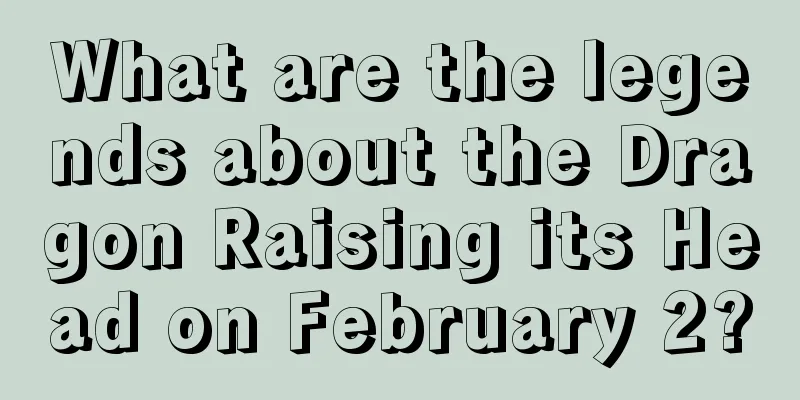 What are the legends about the Dragon Raising its Head on February 2?