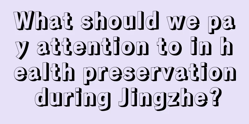 What should we pay attention to in health preservation during Jingzhe?