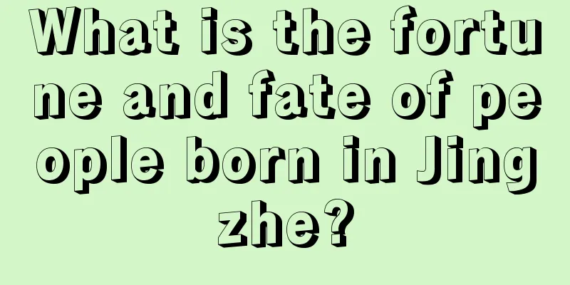 What is the fortune and fate of people born in Jingzhe?