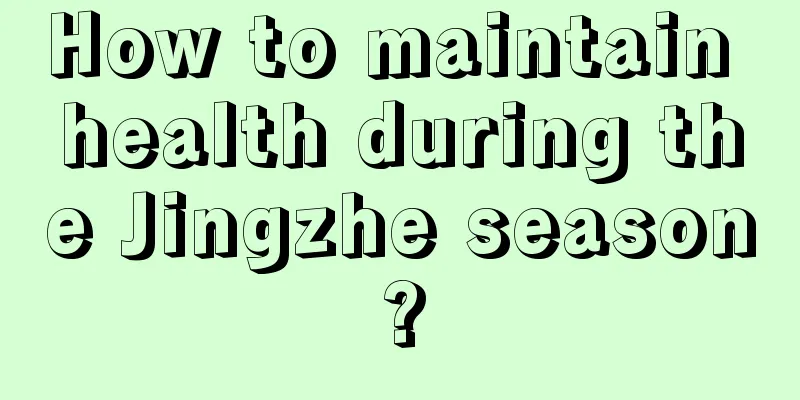 How to maintain health during the Jingzhe season?