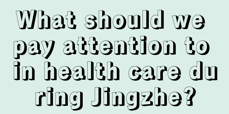 What should we pay attention to in health care during Jingzhe?