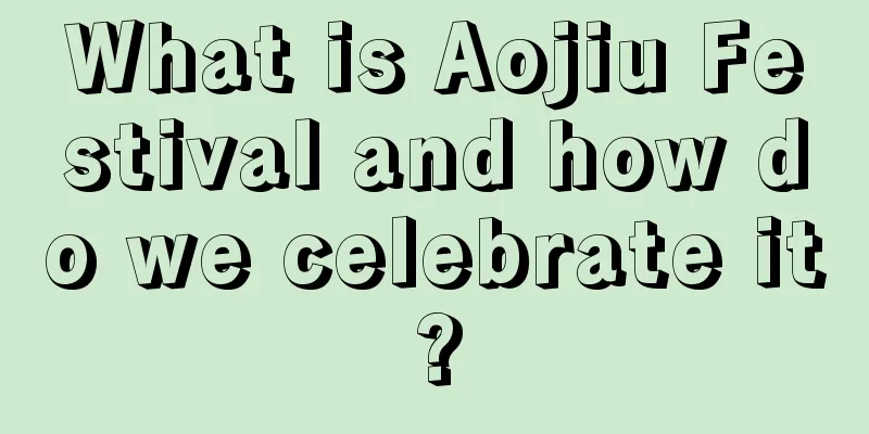 What is Aojiu Festival and how do we celebrate it?
